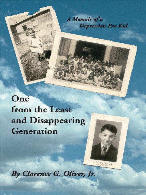 Title details for One From The Least and Disappearing Generation- A Memoir of a Depression Era Kid by Clarence G. Oliver - Available